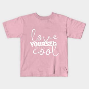 Love Yourself And Keep Cool Kids T-Shirt